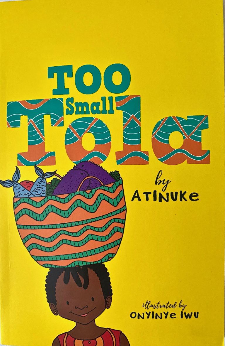 Too Small Tola by Atinuke, illustrated by Onyinye Iwu (Walker)